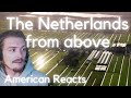 American Reacts To The Netherlands from above | Why do we live where we live?