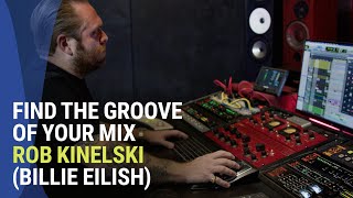 Mixer Rob Kinelski (Billie Eilish): Finding the Groove of Your Mix