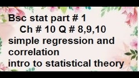 q8,9,10 bsc stat1 ch10 simple regression and correlation/statsrauf