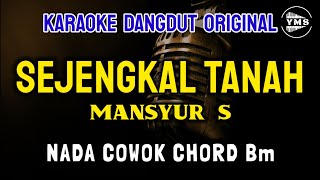 SEJENGKAL TANAH - MANSYUR S || KARAOKE DANGDUT ORIGINAL || NADA COWOK
