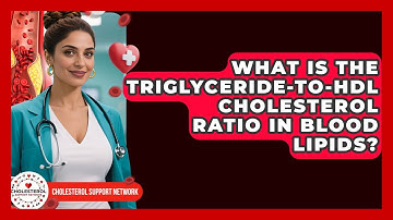 What Is the Triglyceride-to-HDL Cholesterol Ratio in Blood Lipids? - Cholesterol Support Network