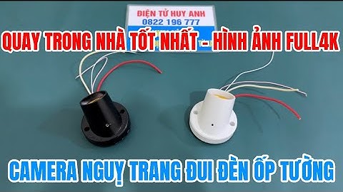 Camera ngụy trang đui đèn ốp tường SIÊU KÍN ĐÁO , camera giấu kín giá rẻ wifi full4k xem từ xa