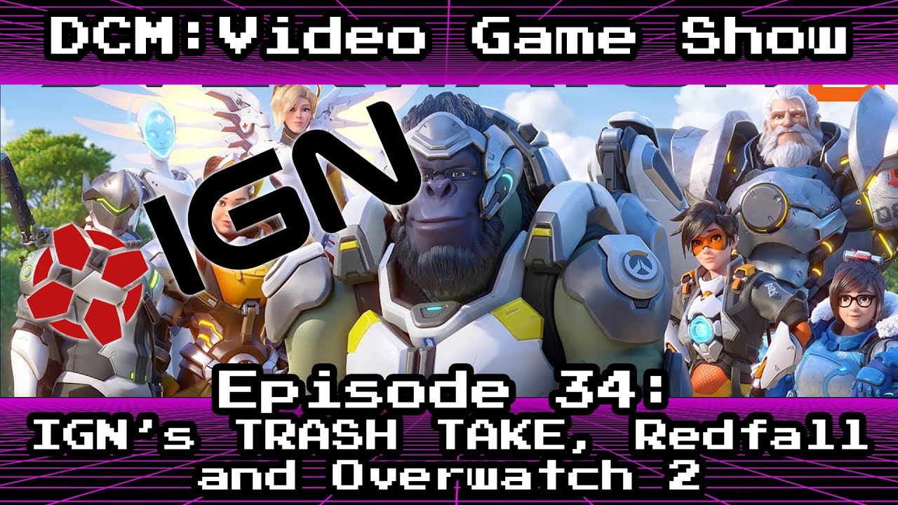 IGN's Reason Behind "Too Many Sevens", Overwatch 2 Has No Point, Redfall Is a Mess - DCM Episode 34