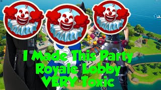 I Made This Party Royale Lobby *VERY* TOXIC ☣️