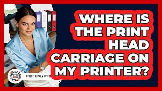 Where Is The Print Head Carriage On My Printer?