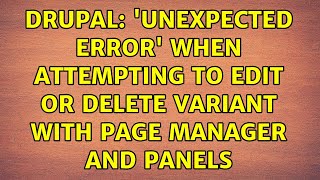 Drupal: 'Unexpected Error' when attempting to edit or delete variant with page manager and panels