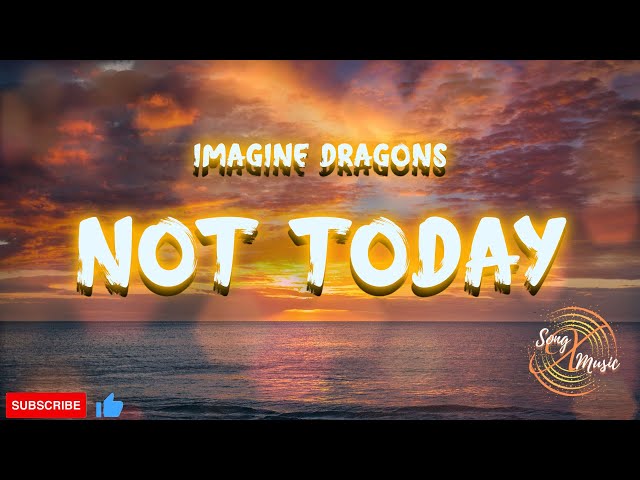 Imagine Dragons – Not Today Lyrics