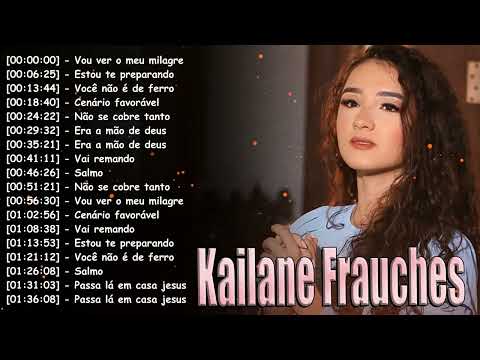Kailane Frauches Best Louvores | Top 15 Hinos com O Controle É Meu and Deus Vai Agir