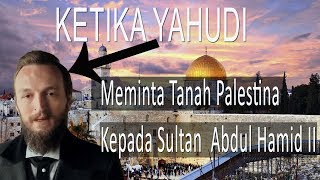 Tegas Sultan Abdul Hamid II Ketika Diminta Tanah Palestina Oleh Yahudi