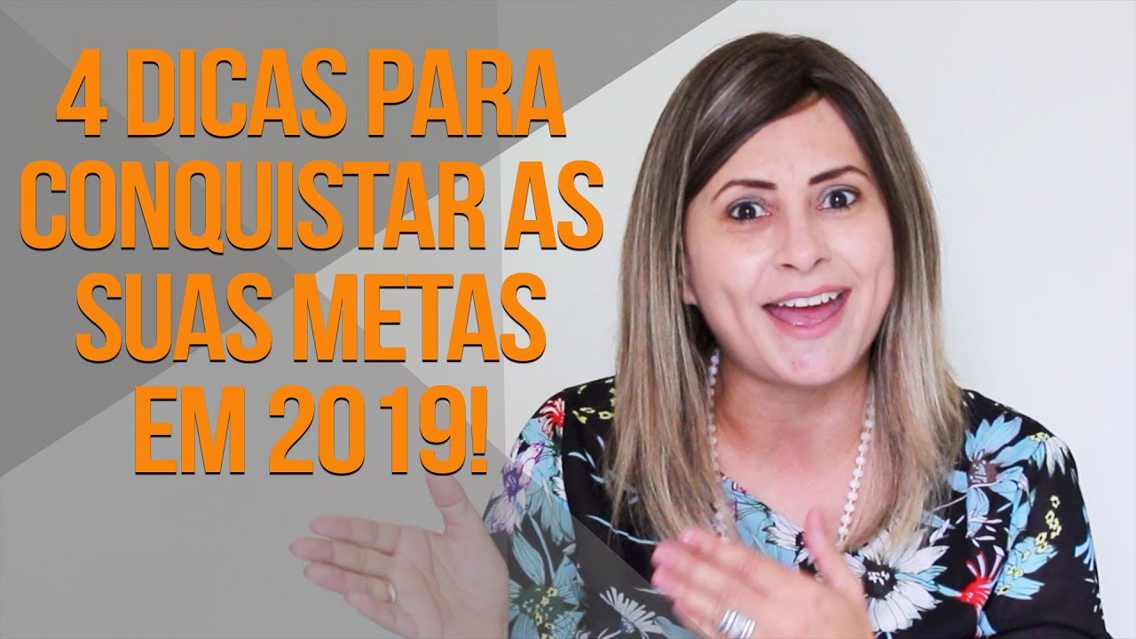 4 dicas para conquistar suas metas em 2019 !! - YouTube