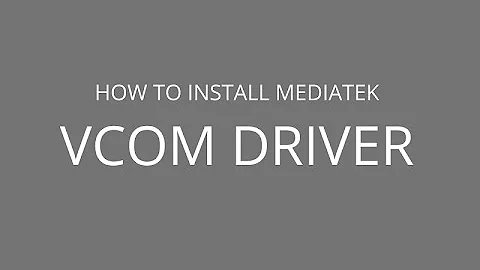 How to install MediaTek VCom Drivers