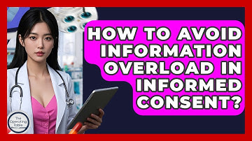 How To Avoid Information Overload In Informed Consent? - The Operating Table