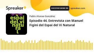 Vino al Natural. Episodio 44. Entrevista con Miguel Figini del Espai del Vi Natural