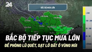 Bắc Bộ tiếp tục mưa to, đề phòng lũ quét, sạt lở đất ở vùng núi | VTV24