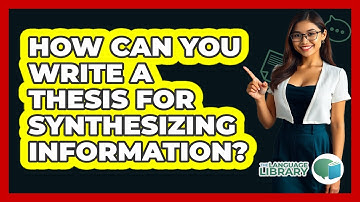 How Can You Write A Thesis For Synthesizing Information? - The Language Library