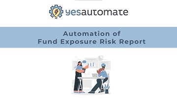Automation of Fund Exposure Risk Report | Yesautomate
