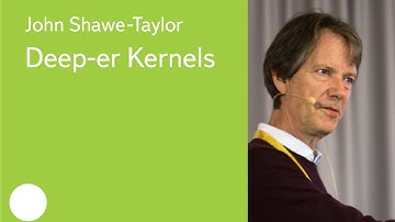Deep-er Kernels - Prof. John Shawe-Taylor