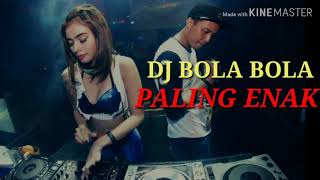 DJ BOLA BOLA PALING ENAK!!!  FULL BASS