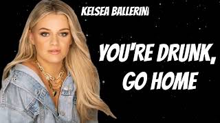 KELSEA BALLERINI. YOU&#39;RE DRUNK, GO HOME. (New Songs)