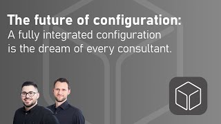 Webcast: The future of configuration - A fully integrated configuration is every consultant's dream