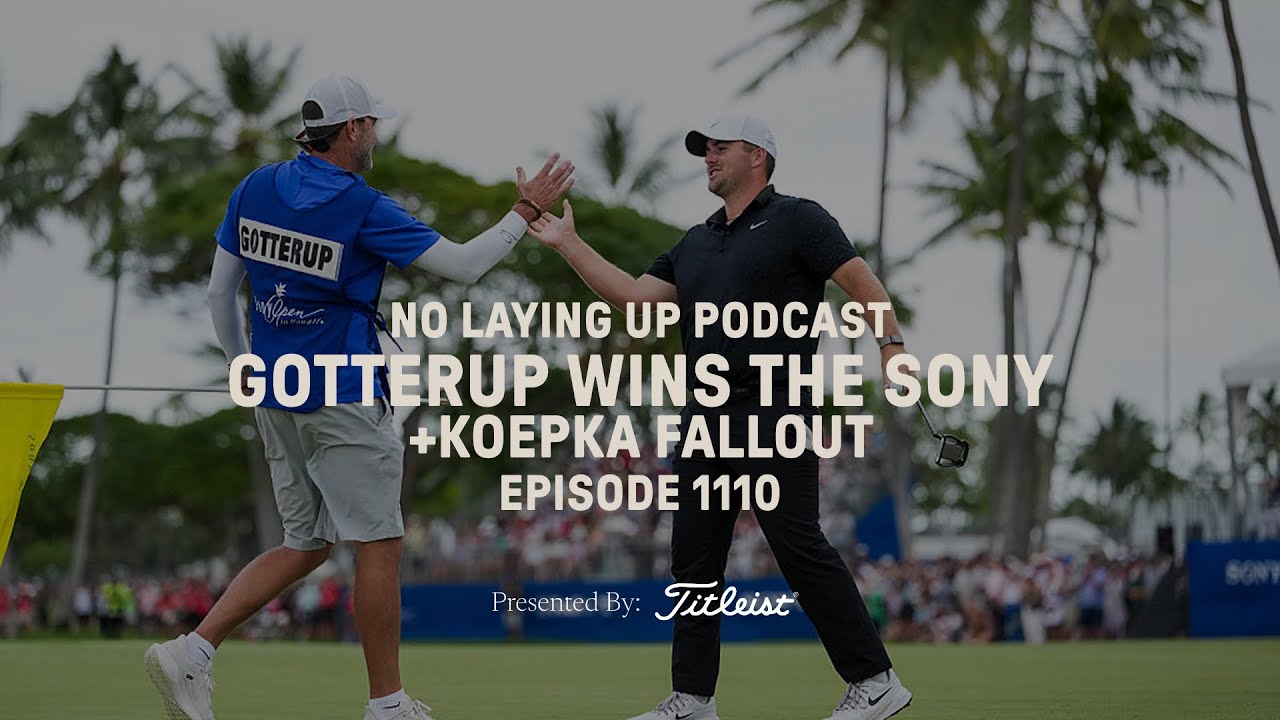 Gotterup Wins The Sony + Koepka Fallout | NLU Pod, Ep 1110