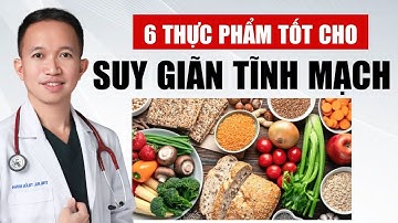 6 Thực Phẩm Tốt Cho Suy Giãn Tĩnh Mạch | Bác Sĩ Trần Minh