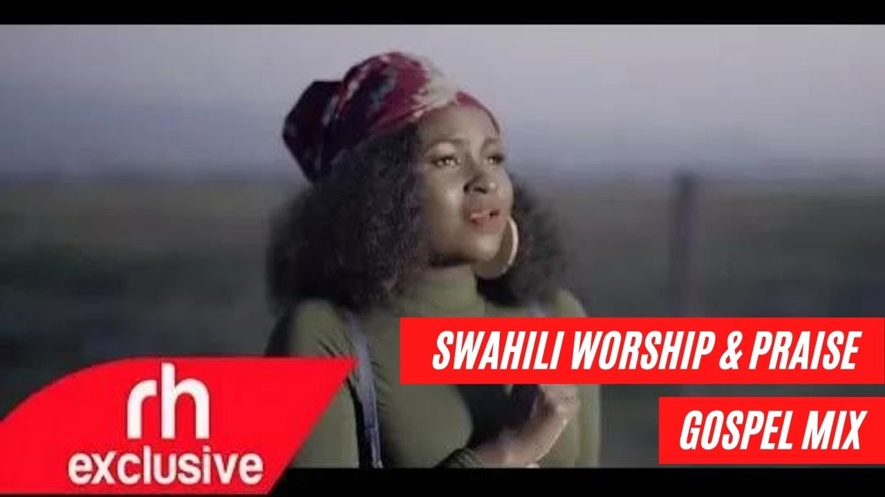 Swahili Worship Mix and Praise Gospel Songs Mix   Dj Lebbz RH EXCLUSIVE