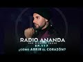 Radio Ananda EP 117.-  ¿Cómo ABRIR el CORAZÓN?