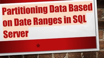 Partitioning Data Based on Date Ranges in SQL Server