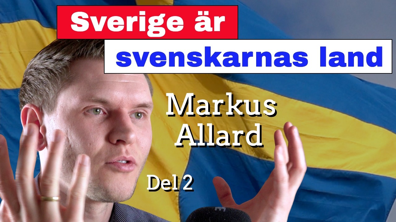 ”Sverige är svenskarnas land” – Markus Allard