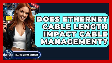 Does Ethernet Cable Length Impact Cable Management? - NextGen Viewing and Audio