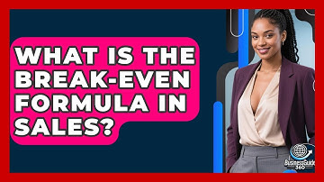 What Is The Break-Even Formula In Sales? - BusinessGuide360.com