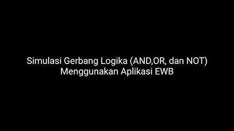 Simulasi Gerbang Logika (AND,OR,dan NOT) menggunakan aplikasi EWB