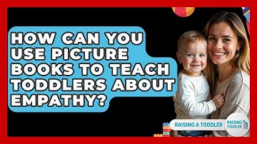 How Can You Use Picture Books To Teach Toddlers About Empathy? - Raising A Toddler