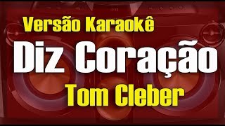 Video thumbnail of "Tom Cleber - Diz Coração - Karaokê"