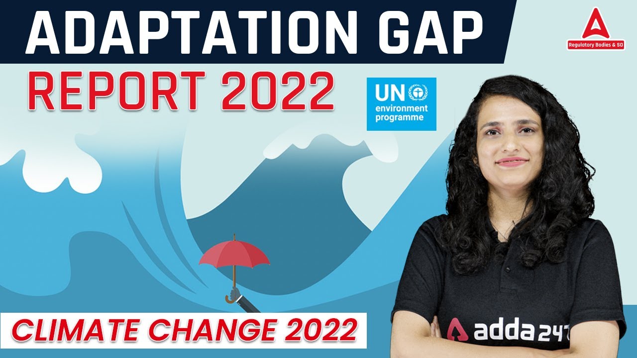 Adaptation Gap Report 2022 | Climate Change 2022 | UNEP | By Arushi ...