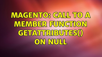 Magento: Call to a member function getAttributes() on null