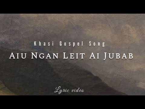 Aiu Ngan Leit Ai Jubab  Khasi Gospel song  lyric videoMB Gospel Lyrics