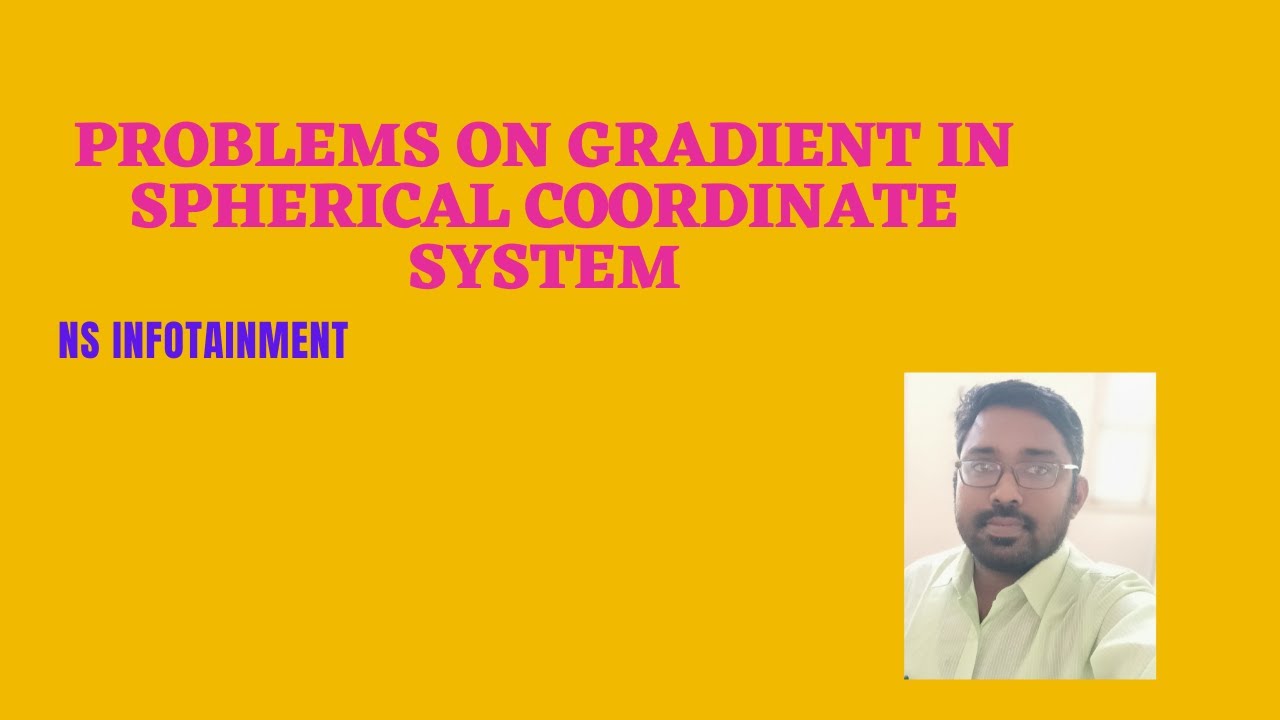 EC8451-ELECTROMAGNETICFIELDS-PROBLEMS IN GRADIENT FOR SPHERICAL COORDINATE SYSTEM