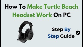 How to Make Turtle Beach Headset Work on PC | Step-by-Step Setup & Audio Fix Guide