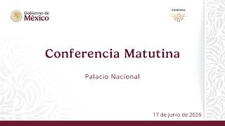 Conferencia matutina del miércoles 17 de junio, 2026. 0422