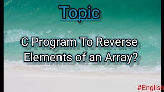 C Program to Reverse An Array Using Iterative Method in English #array #cprogramming