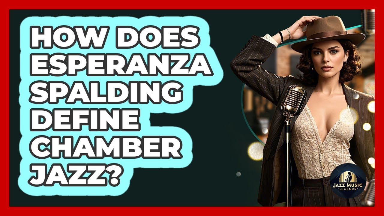 How Does Esperanza Spalding Define Chamber Jazz? - Jazz Music Legends