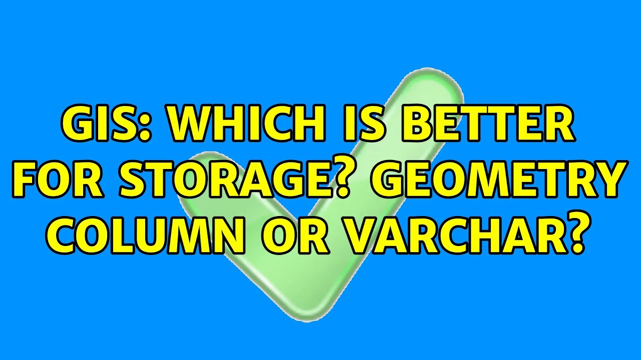 gis-which-is-better-for-storage-geometry-column-or-varchar-youtube