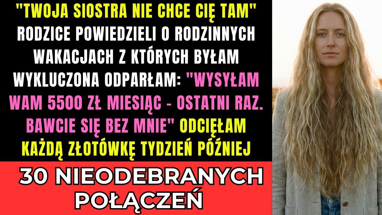 Twoja Siostra Cię Nie Chce    Rodzice O Wakacjach Bez Mnie  Odcięłam Każdą Złotówkę