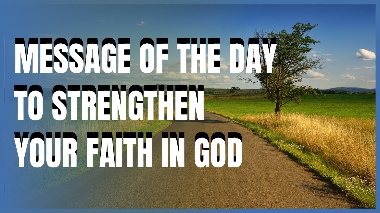 MESSAGE OF THE DAY TO STRENGTHEN YOUR FAITH IN GOD #message #blessing ...