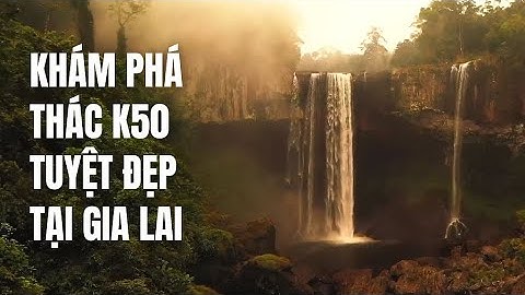 Ký sự Pleiku - Khám phá thác K50 Hang Én Gia Lai cùng Đặng Kim Ba