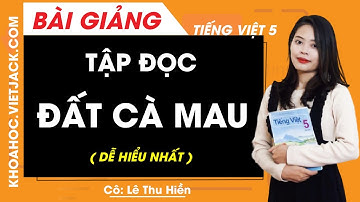 Tập đọc: Đất Cà Mau - Tiếng Việt lớp 5 - Cô Lê Thu Hiền (DỄ HIỂU NHẤT)