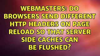 Do Browsers Send Different Http Headers On Page Reload So That Server Side Caches Can Be Flushed?