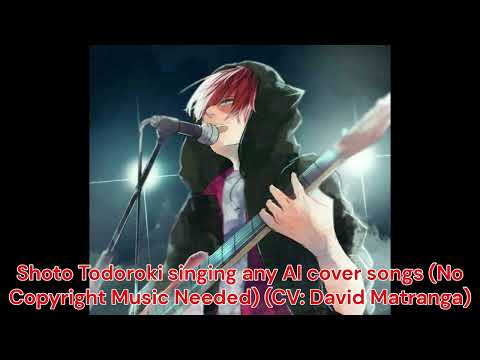 Shoto Todoroki singing any AI cover songs (No Copyright Music Needed) (CV: David Matranga) Shoto Todoroki singing any AI cover songs (No Copyright Music Needed) (CV: David Matranga)